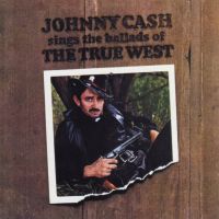 Cash, Johnny Sings The Ballads Of The True West