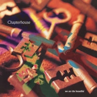 Chapterhouse We Are The Beautiful -coloured-