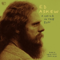 Askew, Ed A Child In The Sun: Radio Sessions 1969-1970
