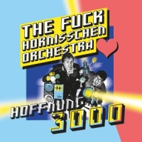 Fuck Hornisschen Orchestra, The Hoffnung 3000