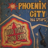 Phoenix City All-stars Two Tone Gone Ska