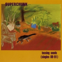 Superchunk Tossing Seeds (singles 89-91)