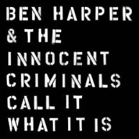 Ben Harper & The Innocent Criminals Call It What It Is