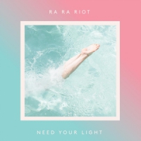 Ra Ra Riot Need Your Light