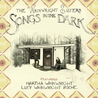 Wainwright Sisters, The Songs In The Dark
