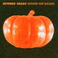 Severed Heads Rotund For Success