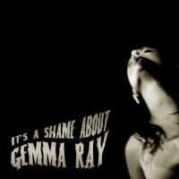 Gemma Ray Its A Shame About Gemma Ray