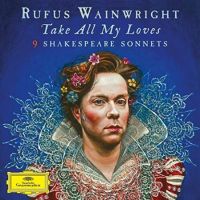 Wainwright, Rufus Take All My Loves - 9 Shakespeare S