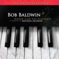 Baldwin, Bob Never Can Say Goodbye (a Tribute To Michael Jackson)