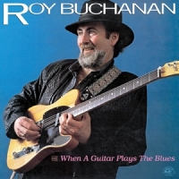 Buchanan, Roy When A Guitar Plays The Blues