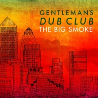 Gentleman's Dub Club Big Smoke
