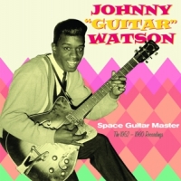 Watson, Johnny Guitar Space Guitar Master - The 1952-1960 Recordings