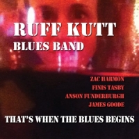 Ruff Kutt Blues Band That's When The Blues Beg