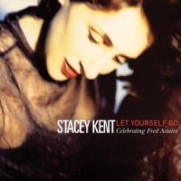 Kent, Stacey Let Yourself Go: A Tribute To Fred Astaire