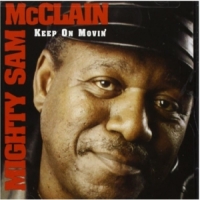 Mighty Sam Mcclain Keep On Movin