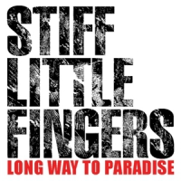 Stiff Little Fingers Long Way To Paradise