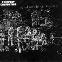 Fairport Convention What We Did On Our Holida