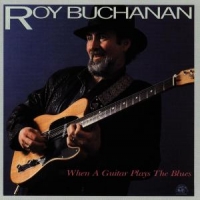 Buchanan, Roy When A Guitar Plays The B
