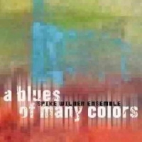 Wilner, Spike -ensemble- A Blues Of Many Colors