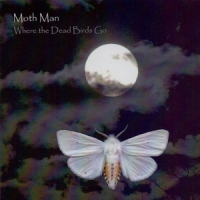 Moth Man Where The Dead Birds Go