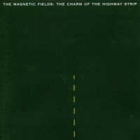 Magnetic Fields Charm Of The Highway Strip