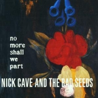 Cave, Nick & The Bad Seeds No More Shall We Part