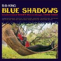 King, B.b. Blue Shadows - Underrated Kent Recordings, 1958-1962
