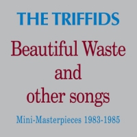 Triffids, The Beautiful Waste And Other Songs - M