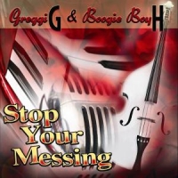 G., Greggi -& Boogie Boy H- Stop Your Messing