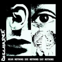 Discharge Hear Nothing See Nothing