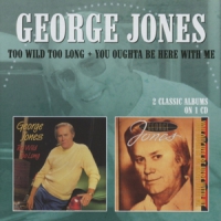Jones, George Too Wild Too Long/you Oughta Be Here With Me