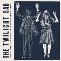 Twilight Sad, The Nobody Wants To Be Here And Nobody