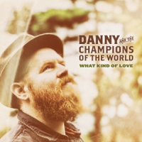 Danny And The Champions Of The World What Kind Of Love