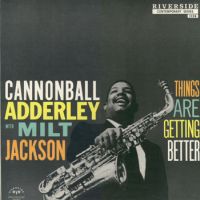 Adderley, Cannonball & Jackson, Milt Things Are Getting Better