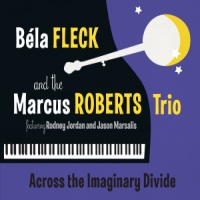 Fleck, Bela & Marcus Roberts Across The Imaginary Divide