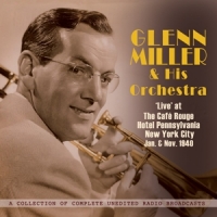 Miller, Glenn -orchestra- Live At Cafe Rouge, Nyc Jan. & Nov. 1940