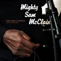 Mcclain, Mighty Sam Time And Change - Last Recordings
