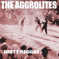 Aggrolites, The Dirty Reggae