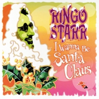 Starr, Ringo I Wanna Be Santa Claus