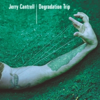 Cantrell, Jerry Degradation Trip