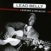 Lead Belly A Bad Boy & His Blues