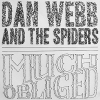 Webb, Dan & The Spiders Much Obliged