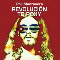 Manzanera, Phil Revolucion To Roxy