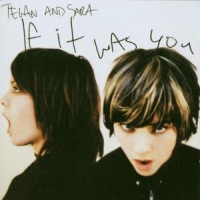 Tegan & Sara If It Was You