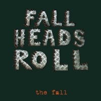 Fall, The Fall Heads Roll
