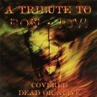 Various (bon Jovi Tribute) Covered Dead Or Alive