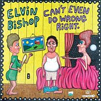 Bishop, Elvin Can't Even Do Wrong Right