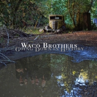 Waco Brothers Going Down In History