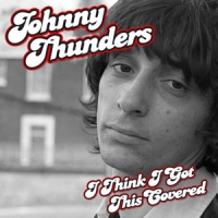Thunders, Johnny I Think I Got This Covered