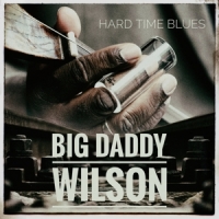 Wilson, Big Daddy Hard Time Blues